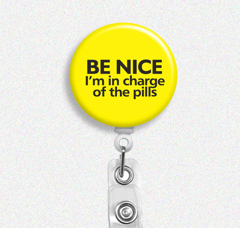 Be,Nice,I'm,in,Charge,of,the,Pills,Nurse,Humor,Badge,Holder,(Belt,Clip,or,Swivel,Spring,Clip),Reel,nurse humor, badge reel, badge holder, nurse badge holder, nurse badge reel, id holder, nurse lanyard, nurses rock