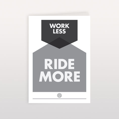 Work,Less,-,Ride,More,120x170mm,Greeting,Card,Work Less - Ride More, Greeting Card, Anthony Oram
