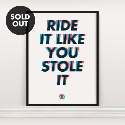 Ride,It,Like,You,Stole,-,Screen,Print,Screen Print, Typographic Poster, Ride It LIke You Stole It