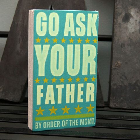 Go,Ask,Your,Father,Small,Art,Block,-,2.625,in,x,4.5,children,art,parents,john_w_golden,illustration,digital,print,block,mothers_day_gift,ask_your_mother,mothers_day,mothering_sunday,paper,computer