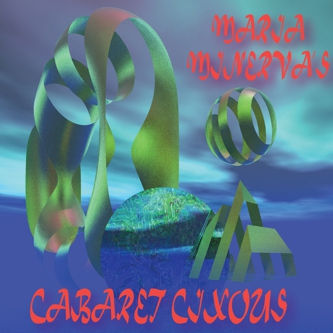 Maria,Minerva,–,Minerva's,Cabaret,Cixous,LP,Maria Minerva,Cabaret Cixous, Not Not Fun, LP, vinilo, comprar, twosteprecords, two step records, Two-Step Records