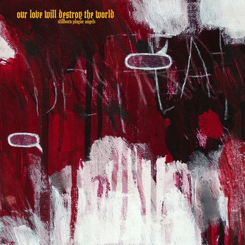 Our,Love,Will,Destroy,The,World,–,Stillborn,Plague,Angels,LP,Our Love Will Destroy The World, Stillborn Plague Angels, Dekorder, Vinyl, vinilo, comprar, twosteprecords, two step records, Two-Step Records