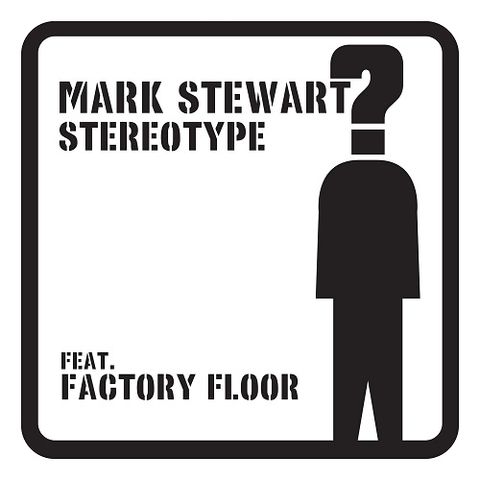 Mark,Stewart,/,Factory,Floor,Hype,Williams,‎–,Stereotype,2x12,Mark Stewart, Factory Floor, Hype Williams, Stereotype, Future Noise, LP