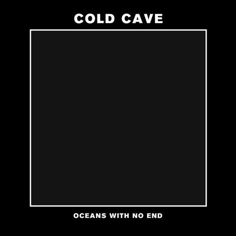 Cold,Cave,‎–,Oceans,With,No,End,7,Cold Cave, Oceans With No End, 7, Deathwish Inc., vinyl