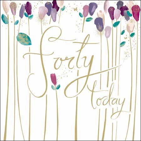 floral forty today 40th birthday card karenza paperie birthday card online
