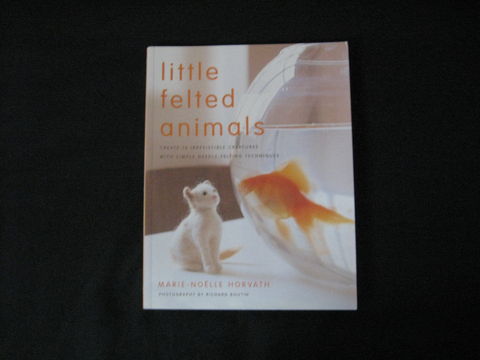 Little,Felted,Animals,written,by,Marie-Noelle,Horvath,book, felting, felting book, needle felting book, felting animals, Marie-Noelle Horvath, soft suclpture, felted animals needle fleting patterns, felting patterns, BrushCreekWoolWorks, Brush Creek Wool Works