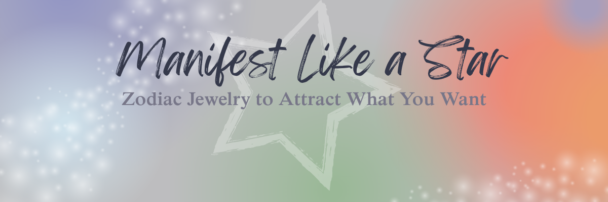 Manifest Like a Star: Zodiac Jewelry to Attract What You Want