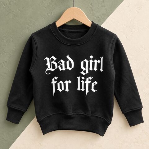Bad,Girl,for,Life,Sweatshirt,urban, street style, hip hop, rapper, rap, bad girl for life, naughty girl, funny, slogan, statement, girlz, wild girl, wild child, wild one, kids sweatshirt, sweater, crew neck, baby toddler, girls clothes, gift, clothing